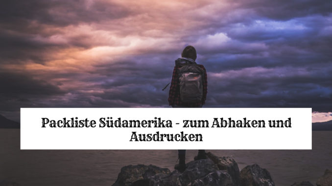 Packliste Südamerika Südamerika packliste