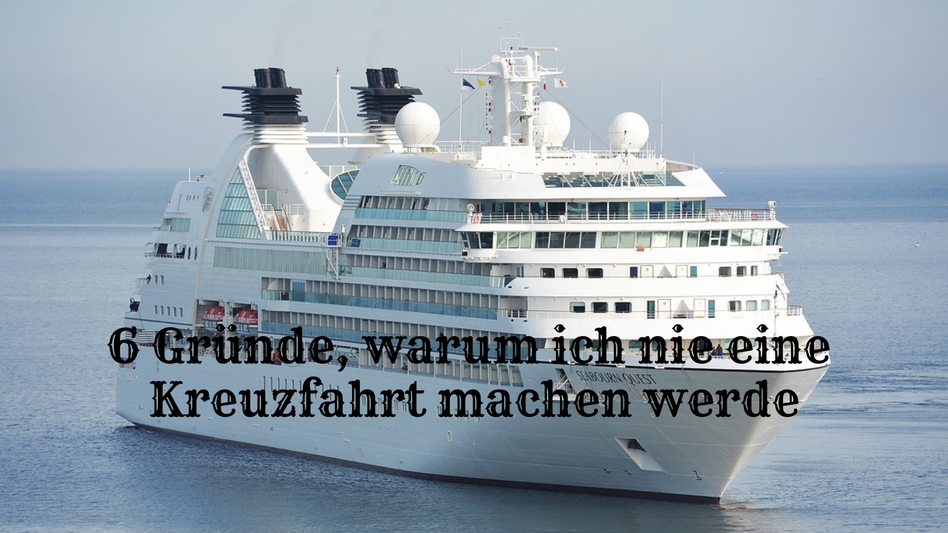 6 Gründe, warum ich nie eine Kreuzfahrt machen werde - Adventureluap
