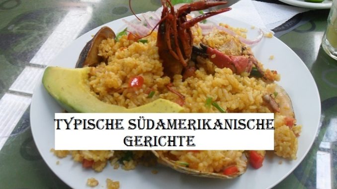 typische traditionelle südamerikanische gerichte südamerika gerichte